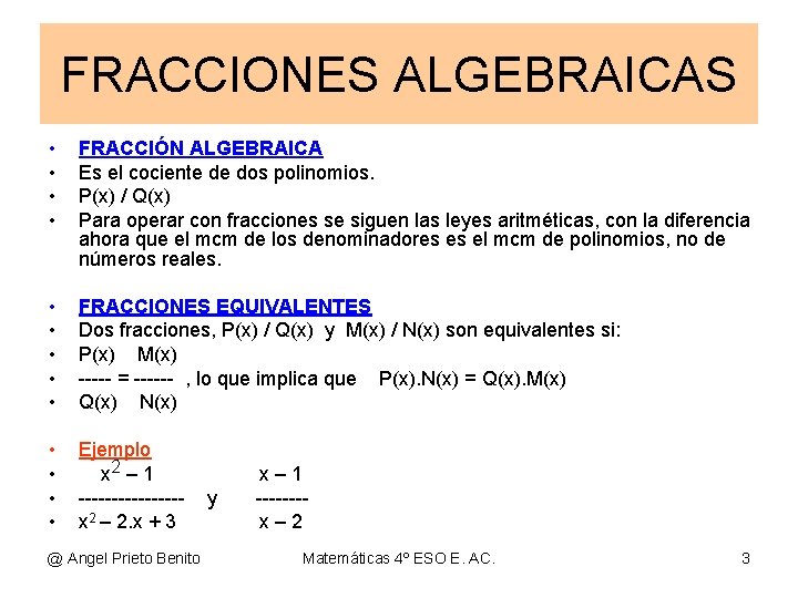 FRACCIONES ALGEBRAICAS • • FRACCIÓN ALGEBRAICA Es el cociente de dos polinomios. P(x) /