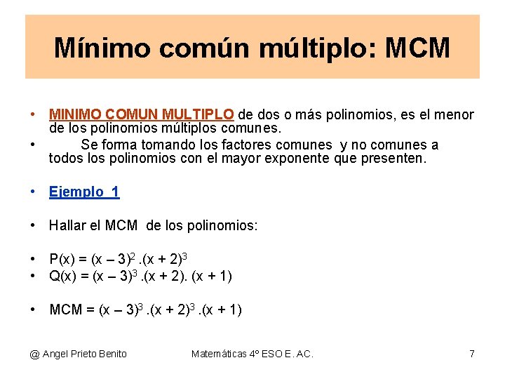 Mínimo común múltiplo: MCM • MINIMO COMUN MULTIPLO de dos o más polinomios, es