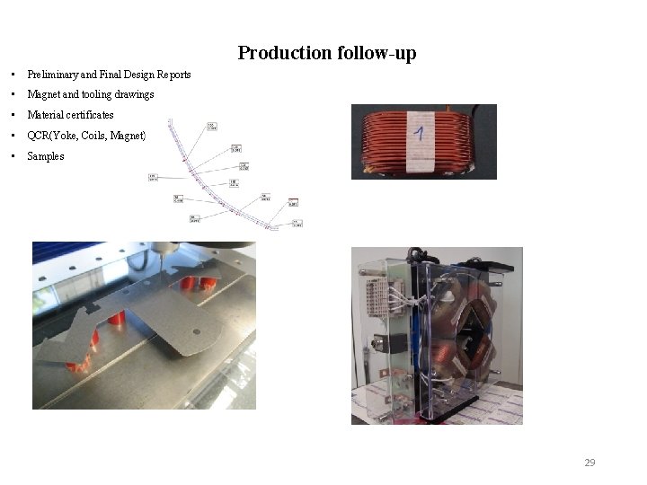 Production follow-up • Preliminary and Final Design Reports • Magnet and tooling drawings •