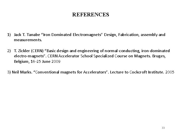 REFERENCES 1) Jack T. Tanabe “Iron Dominated Electromagnets” Design, Fabrication, assembly and measurements. 2)