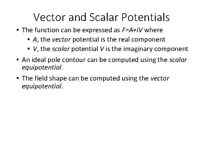 Vector and Scalar Potentials • The function can be expressed as F=A+i. V where