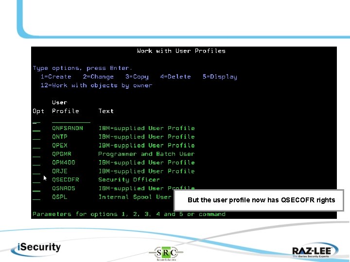 But the user profile now has QSECOFR rights 