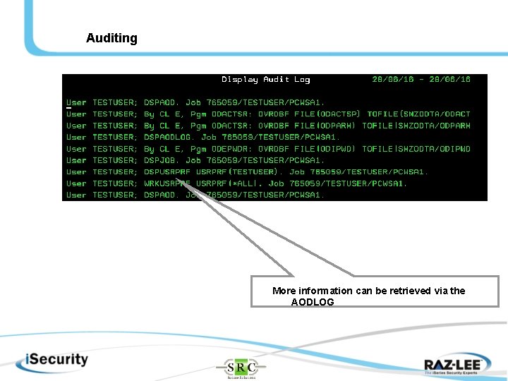 Auditing More information can be retrieved via the AODLOG 