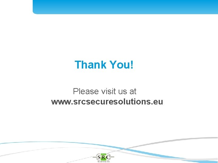 Thank You! Please visit us at www. srcsecuresolutions. eu 