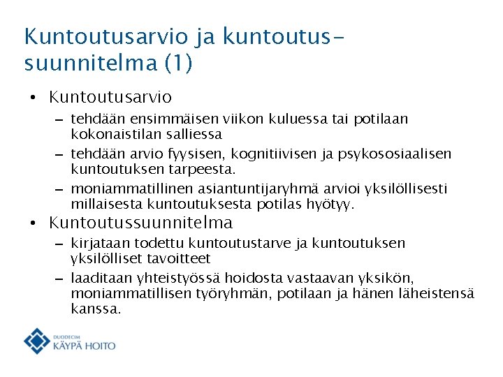 Kuntoutusarvio ja kuntoutussuunnitelma (1) • Kuntoutusarvio – tehdään ensimmäisen viikon kuluessa tai potilaan kokonaistilan Kuntoutusarvio ja kuntoutussuunnitelma (1) • Kuntoutusarvio – tehdään ensimmäisen viikon kuluessa tai potilaan kokonaistilan