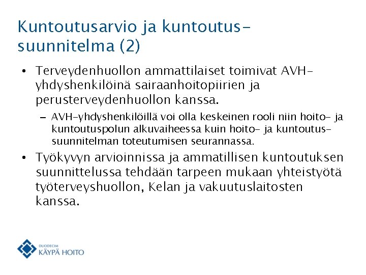 Kuntoutusarvio ja kuntoutussuunnitelma (2) • Terveydenhuollon ammattilaiset toimivat AVHyhdyshenkilöinä sairaanhoitopiirien ja perusterveydenhuollon kanssa. – Kuntoutusarvio ja kuntoutussuunnitelma (2) • Terveydenhuollon ammattilaiset toimivat AVHyhdyshenkilöinä sairaanhoitopiirien ja perusterveydenhuollon kanssa. –