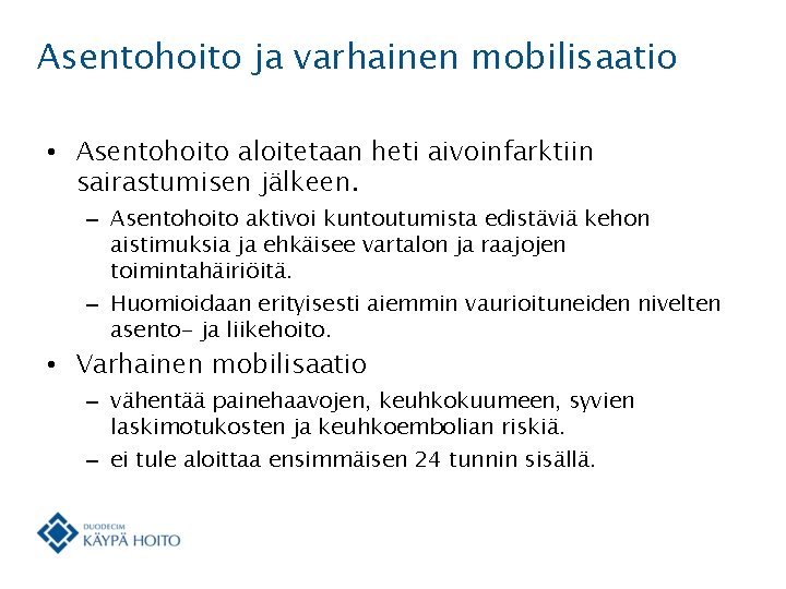 Asentohoito ja varhainen mobilisaatio • Asentohoito aloitetaan heti aivoinfarktiin sairastumisen jälkeen. – Asentohoito aktivoi Asentohoito ja varhainen mobilisaatio • Asentohoito aloitetaan heti aivoinfarktiin sairastumisen jälkeen. – Asentohoito aktivoi