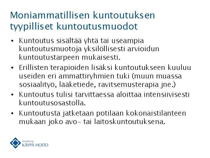 Moniammatillisen kuntoutuksen tyypilliset kuntoutusmuodot • Kuntoutus sisältää yhtä tai useampia kuntoutusmuotoja yksilöllisesti arvioidun kuntoutustarpeen