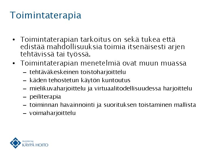 Toimintaterapia • Toimintaterapian tarkoitus on sekä tukea että edistää mahdollisuuksia toimia itsenäisesti arjen tehtävissä