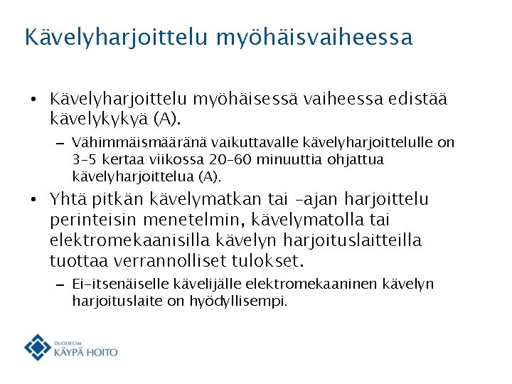 Kävelyharjoittelu myöhäisvaiheessa • Kävelyharjoittelu myöhäisessä vaiheessa edistää kävelykykyä (A). – Vähimmäismääränä vaikuttavalle kävelyharjoittelulle on