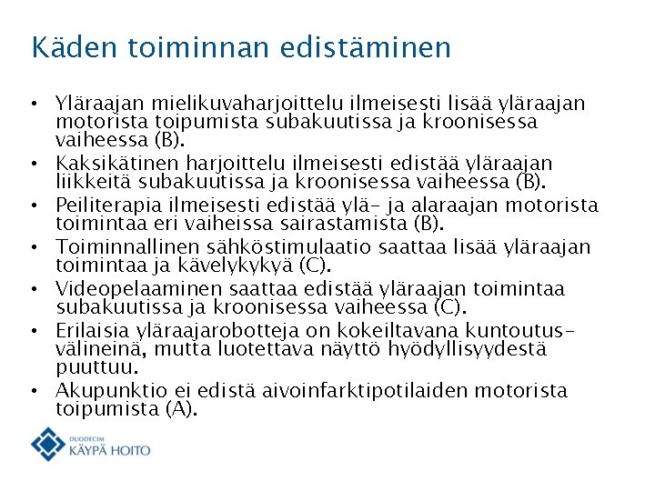 Käden toiminnan edistäminen • Yläraajan mielikuvaharjoittelu ilmeisesti lisää yläraajan motorista toipumista subakuutissa ja kroonisessa