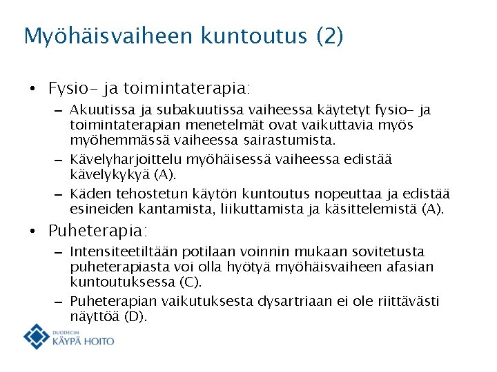 Myöhäisvaiheen kuntoutus (2) • Fysio- ja toimintaterapia: – Akuutissa ja subakuutissa vaiheessa käytetyt fysio-