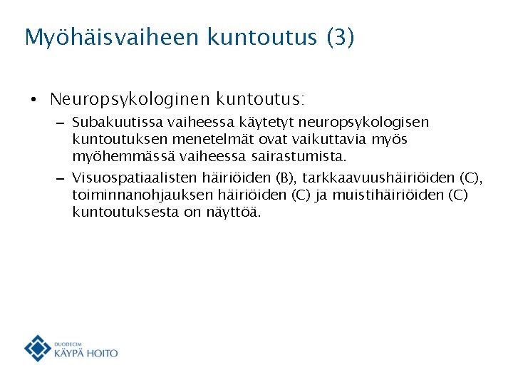 Myöhäisvaiheen kuntoutus (3) • Neuropsykologinen kuntoutus: – Subakuutissa vaiheessa käytetyt neuropsykologisen kuntoutuksen menetelmät ovat