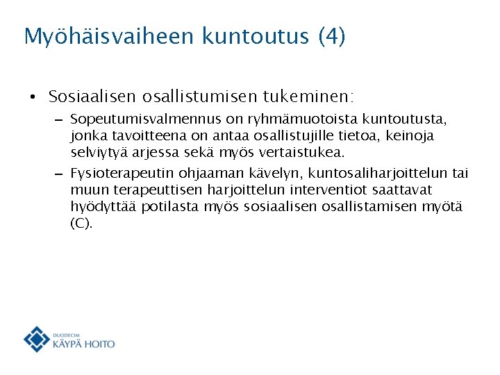 Myöhäisvaiheen kuntoutus (4) • Sosiaalisen osallistumisen tukeminen: – Sopeutumisvalmennus on ryhmämuotoista kuntoutusta, jonka tavoitteena