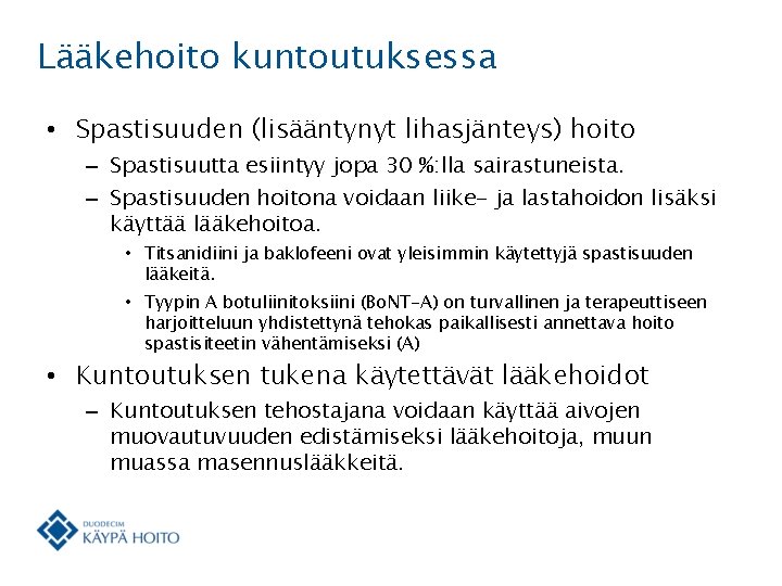 Lääkehoito kuntoutuksessa • Spastisuuden (lisääntynyt lihasjänteys) hoito – Spastisuutta esiintyy jopa 30 %: lla