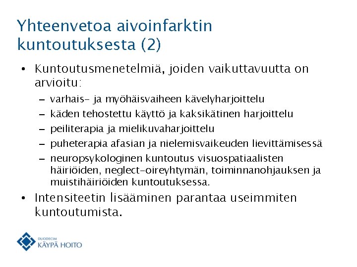 Yhteenvetoa aivoinfarktin kuntoutuksesta (2) • Kuntoutusmenetelmiä, joiden vaikuttavuutta on arvioitu: – – – varhais-