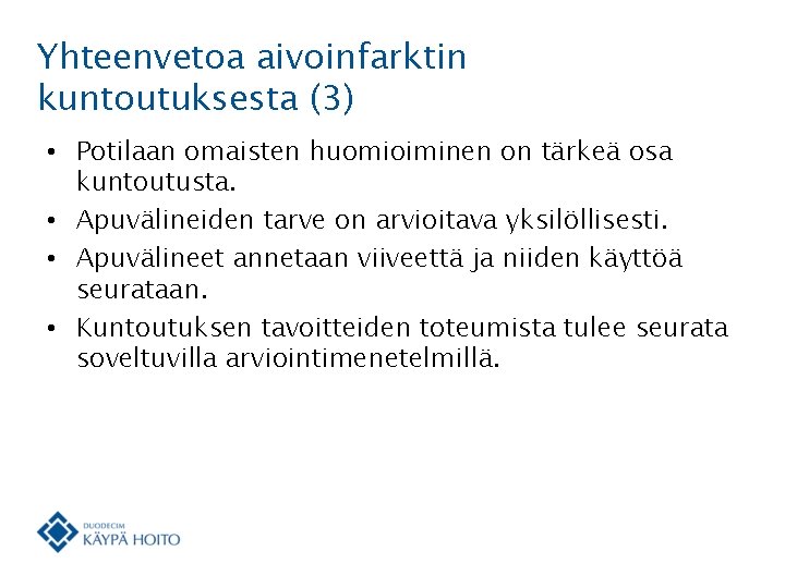 Yhteenvetoa aivoinfarktin kuntoutuksesta (3) • Potilaan omaisten huomioiminen on tärkeä osa kuntoutusta. • Apuvälineiden