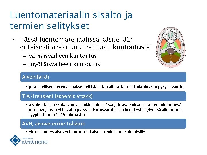 Luentomateriaalin sisältö ja termien selitykset • Tässä luentomateriaalissa käsitellään erityisesti aivoinfarktipotilaan kuntoutusta: – varhaisvaiheen