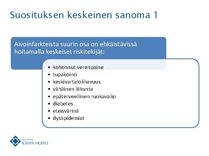 Suosituksen keskeinen sanoma 1 Aivoinfarkteista suurin osa on ehkäistävissä hoitamalla keskeiset riskitekijät: • • Suosituksen keskeinen sanoma 1 Aivoinfarkteista suurin osa on ehkäistävissä hoitamalla keskeiset riskitekijät: • •