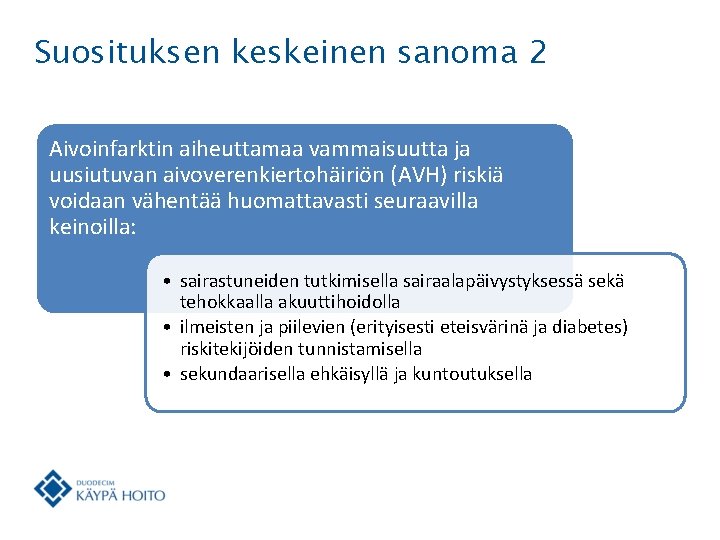 Suosituksen keskeinen sanoma 2 Aivoinfarktin aiheuttamaa vammaisuutta ja uusiutuvan aivoverenkiertohäiriön (AVH) riskiä voidaan vähentää Suosituksen keskeinen sanoma 2 Aivoinfarktin aiheuttamaa vammaisuutta ja uusiutuvan aivoverenkiertohäiriön (AVH) riskiä voidaan vähentää