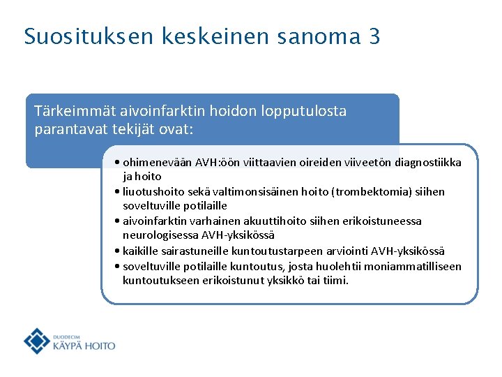 Suosituksen keskeinen sanoma 3 Tärkeimmät aivoinfarktin hoidon lopputulosta parantavat tekijät ovat: • ohimenevään AVH: