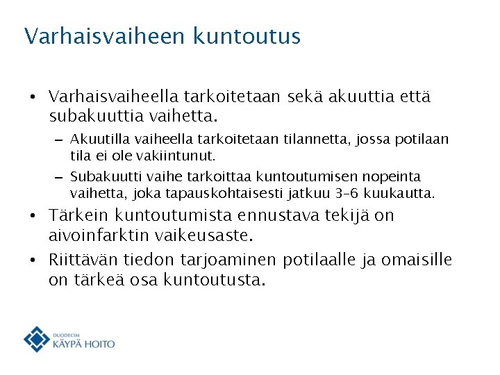 Varhaisvaiheen kuntoutus • Varhaisvaiheella tarkoitetaan sekä akuuttia että subakuuttia vaihetta. – Akuutilla vaiheella tarkoitetaan