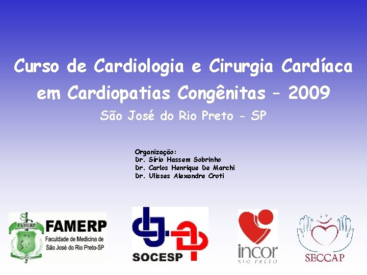 Curso de Cardiologia e Cirurgia Cardíaca em Cardiopatias Congênitas – 2009 São José do