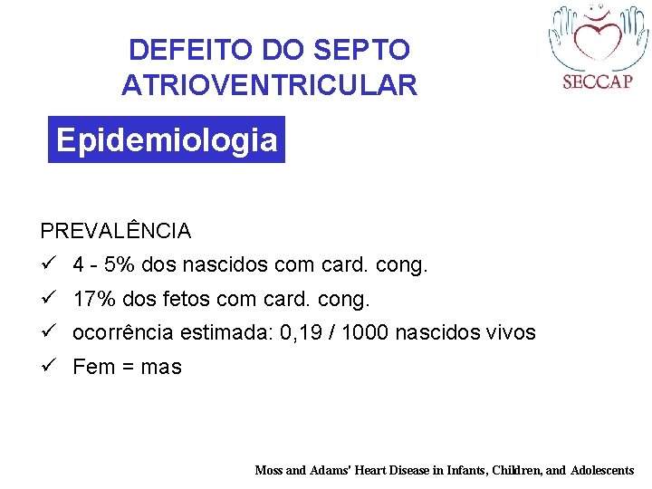 DEFEITO DO SEPTO ATRIOVENTRICULAR Epidemiologia PREVALÊNCIA ü 4 - 5% dos nascidos com card.