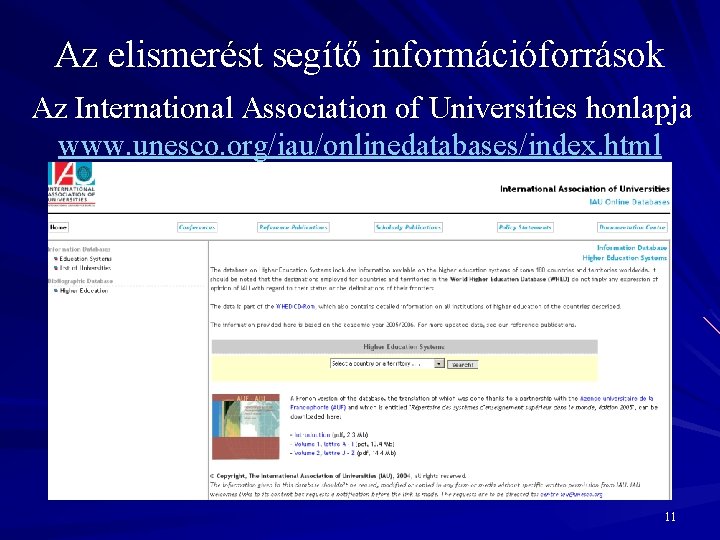 Az elismerést segítő információforrások Az International Association of Universities honlapja www. unesco. org/iau/onlinedatabases/index. html