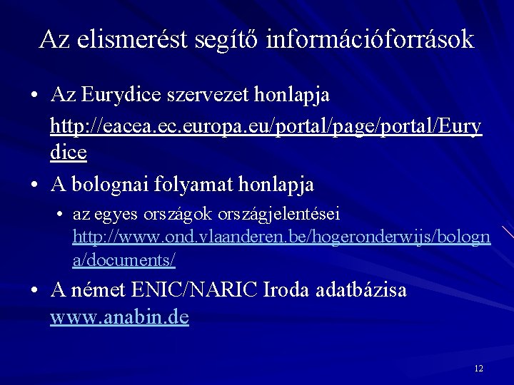 Az elismerést segítő információforrások • Az Eurydice szervezet honlapja http: //eacea. ec. europa. eu/portal/page/portal/Eury