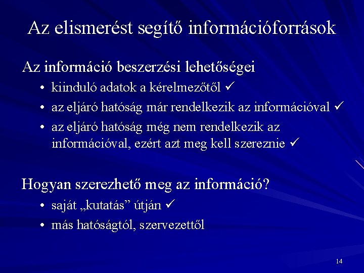 Az elismerést segítő információforrások Az információ beszerzési lehetőségei • kiinduló adatok a kérelmezőtől •