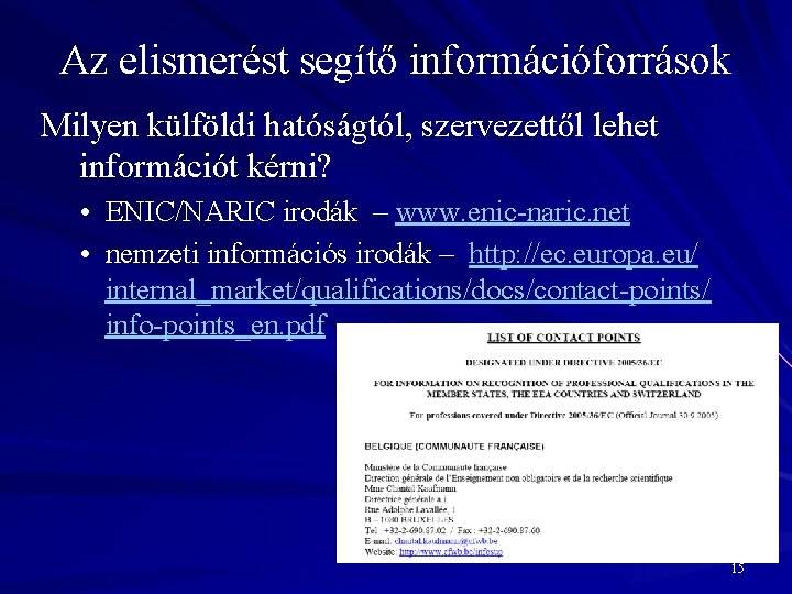 Az elismerést segítő információforrások Milyen külföldi hatóságtól, szervezettől lehet információt kérni? • ENIC/NARIC irodák
