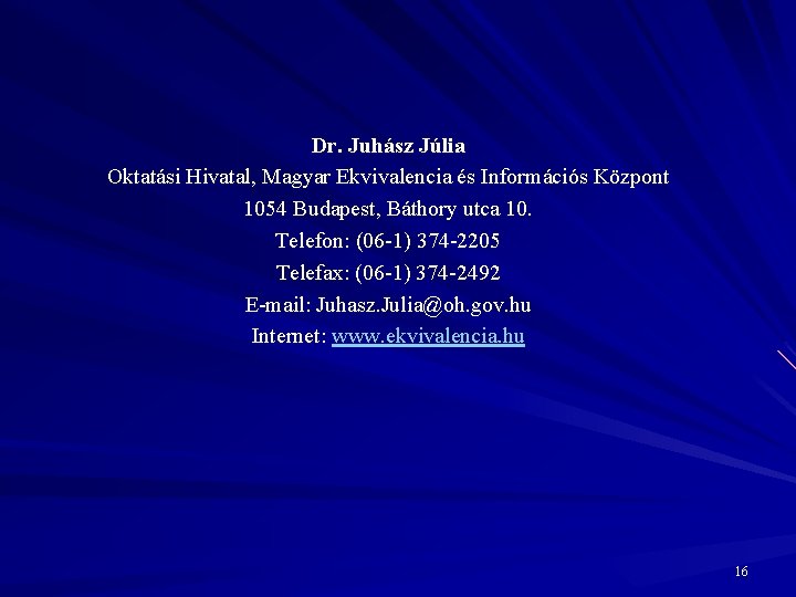 Dr. Juhász Júlia Oktatási Hivatal, Magyar Ekvivalencia és Információs Központ 1054 Budapest, Báthory utca