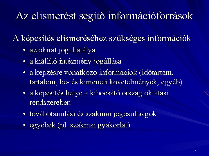 Az elismerést segítő információforrások A képesítés elismeréséhez szükséges információk • az okirat jogi hatálya