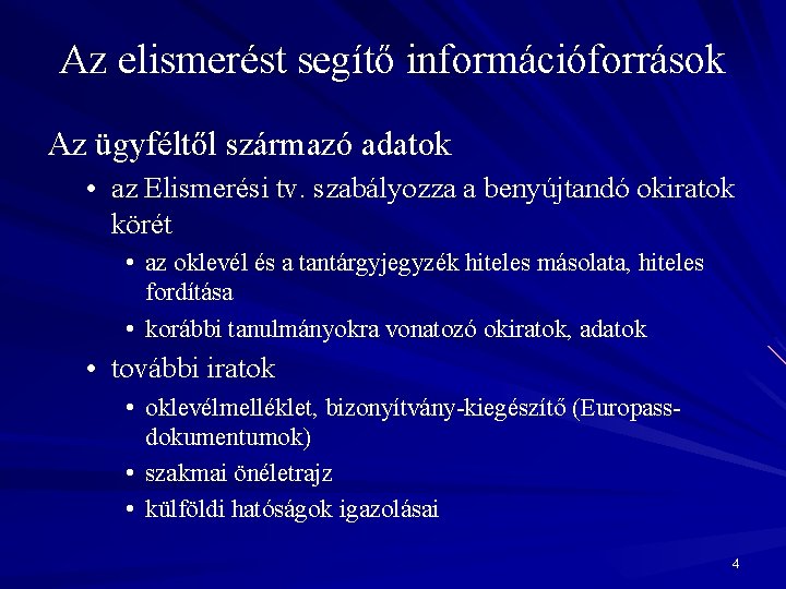 Az elismerést segítő információforrások Az ügyféltől származó adatok • az Elismerési tv. szabályozza a