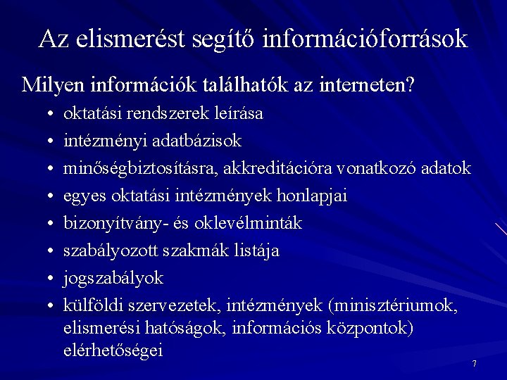 Az elismerést segítő információforrások Milyen információk találhatók az interneten? • • oktatási rendszerek leírása