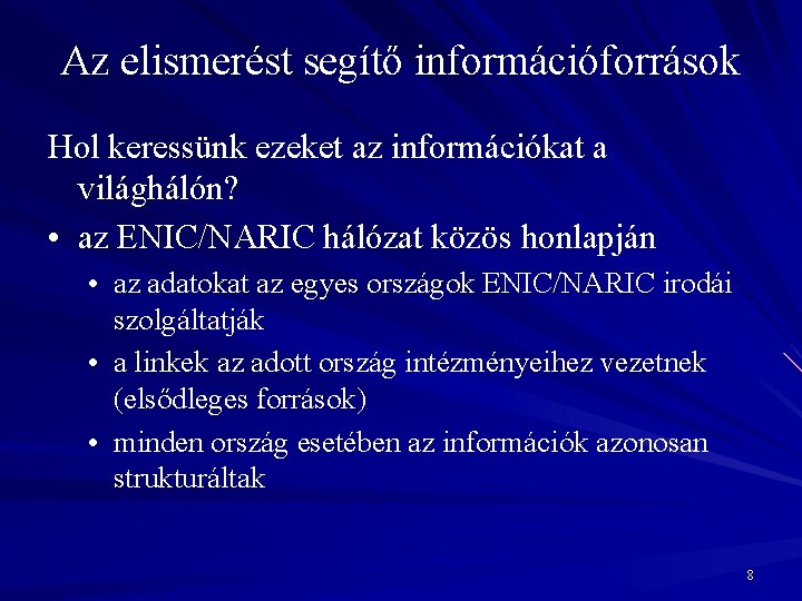 Az elismerést segítő információforrások Hol keressünk ezeket az információkat a világhálón? • az ENIC/NARIC