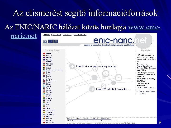 Az elismerést segítő információforrások Az ENIC/NARIC hálózat közös honlapja www. enicnaric. net 9 