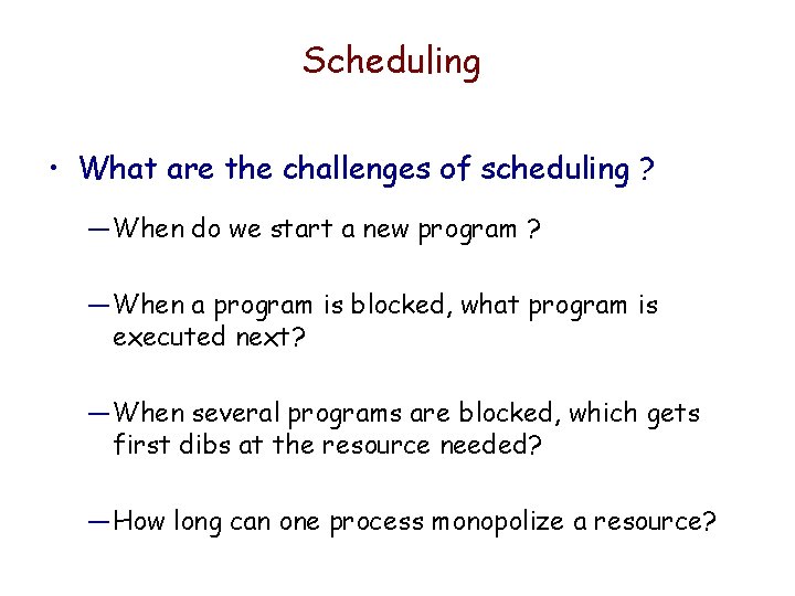 Scheduling • What are the challenges of scheduling ? — When do we start Scheduling • What are the challenges of scheduling ? — When do we start