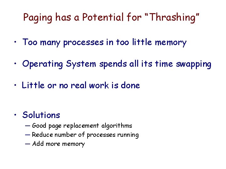 Paging has a Potential for “Thrashing” • Too many processes in too little memory Paging has a Potential for “Thrashing” • Too many processes in too little memory