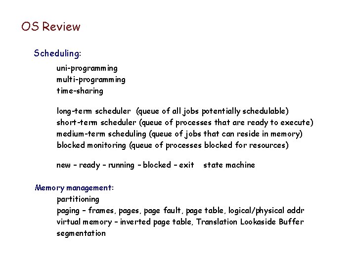 OS Review Scheduling: uni-programming multi-programming time-sharing long-term scheduler (queue of all jobs potentially schedulable) OS Review Scheduling: uni-programming multi-programming time-sharing long-term scheduler (queue of all jobs potentially schedulable)