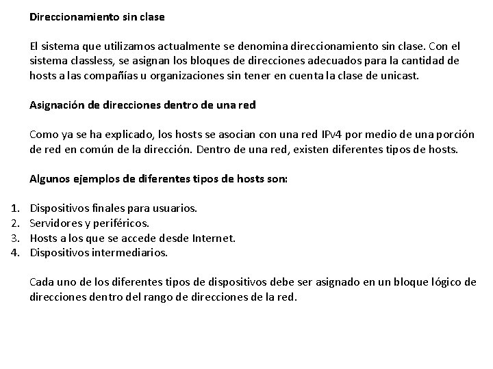 Direccionamiento sin clase El sistema que utilizamos actualmente se denomina direccionamiento sin clase. Con