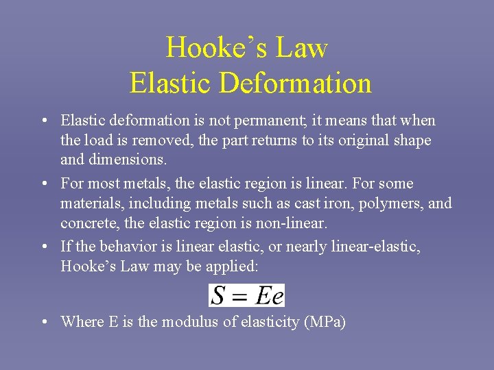 Hooke’s Law Elastic Deformation • Elastic deformation is not permanent; it means that when