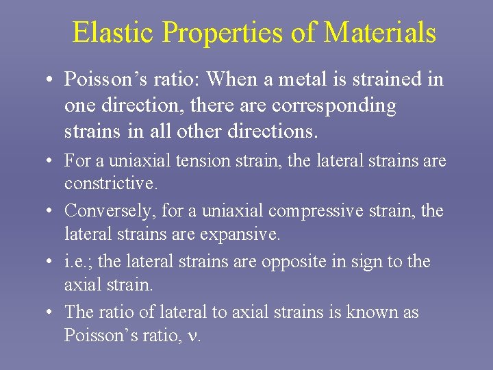 Elastic Properties of Materials • Poisson’s ratio: When a metal is strained in one