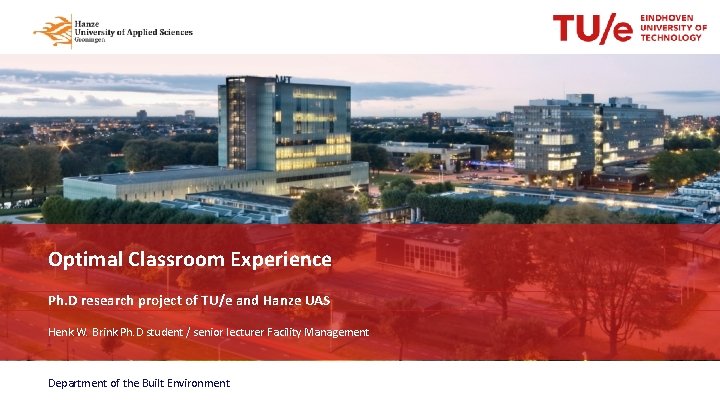 Optimal Classroom Experience Ph. D research project of TU/e and Hanze UAS Henk W.