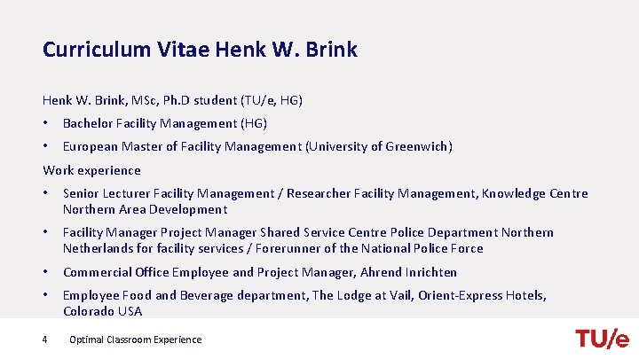 Curriculum Vitae Henk W. Brink, MSc, Ph. D student (TU/e, HG) • Bachelor Facility