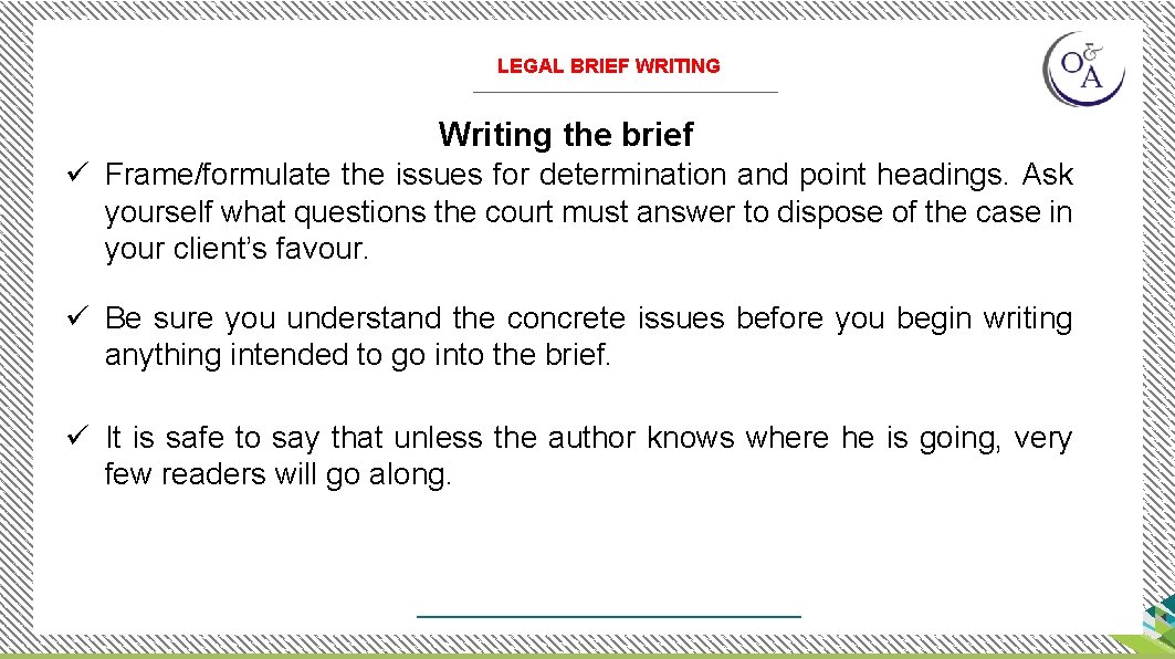 LEGAL BRIEF WRITING Writing the brief ü Frame/formulate the issues for determination and point