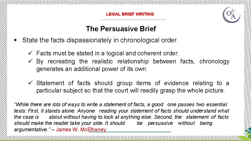 LEGAL BRIEF WRITING The Persuasive Brief § State the facts dispassionately in chronological order.