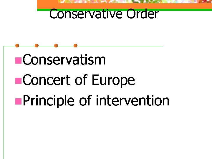 Conservative Order n. Conservatism n. Concert of Europe n. Principle of intervention 