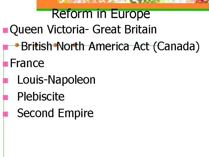 Reform in Europe n Queen Victoria- Great Britain n British North America Act (Canada)